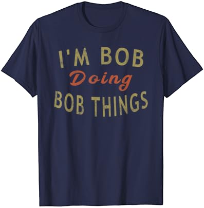 Bob vagyok Csinál Bob Dolgok Vicces Mondás, Ünnep, Ajándék, Póló